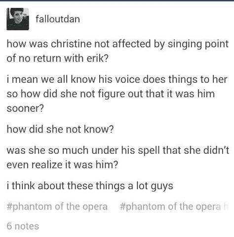 Phantom of the Opera Challenge Day 29: This is the only headcannon I could find, so here...it's my fave. Tumblr, Phantom Of The Opera Headcanon, Phantom Of The Opera Tumblr, Musical Theater, Love Never Dies, The Opera, Nerd Stuff, Phantom Of The Opera, Musical Theatre