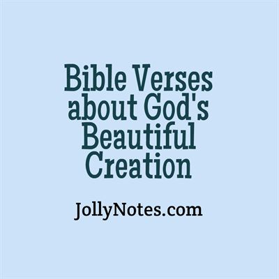 Bible Verses about Creation, Creation of Man, God’s Creativity, God’s Creation, God’s Beautiful Creation | JollyNotes.com Bible Verse For Nature, Earth Day Bible Verses, Bible Verse About Beautiful Creation, Verses About Gods Creation, Bible Verse About Creation, Bible Verse About Nature Beauty, God Creation Quotes, Bible Verses About Nature Beauty, Gods Beautiful Creation Quotes