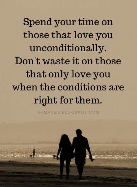 Unconditional Love Quotes Spend your time on those that love you unconditionally. Don't waste it on those that only love you when the conditions are right for them. Wasting My Time Quotes, Wasting Time Quotes, Time Quotes Relationship, Selfish People Quotes, Selfish Quotes, Me Time Quotes, Conditional Love, Love Unconditionally, Unconditional Love Quotes