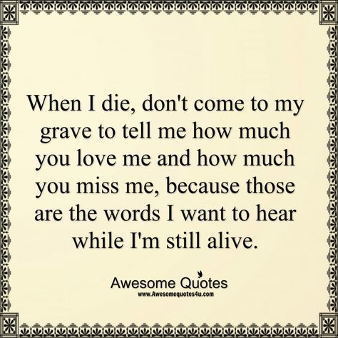 When I Die Dont Come To My Grave Quotes, Dont Come To My Funeral Quotes, When I Die Quotes Feelings, They Died Quotes, Someone Died Quotes, Dieing Quotes, Die Quotes Thoughts, When I Die Quotes, Im Struggling Today Quotes