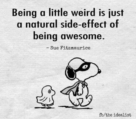 Being weird is a side effect of being awesome. ~ #SheQuotes Sue Fitzmaurice… Peanuts Quotes, Snoopy Funny, Snoopy Quotes, Snoopy Pictures, Calvin And Hobbes, E Card, Quotable Quotes, Great Quotes, Inspirational Words