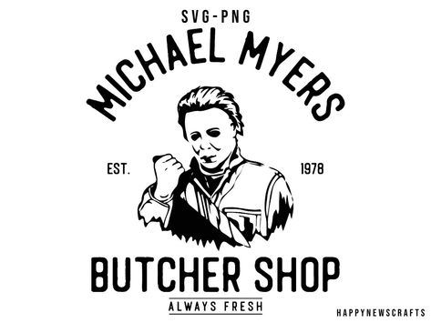 Michael Myers Svg, Horror Movie Svg, Svg Horror, It Svg, Butcher Shop, Raster Image, Scary Movie, Killin It, Svg Halloween