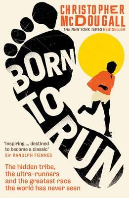 Born to Run by Christopher McDougall | Waterstones Runner's World, Vigan, Running Books, Carlos Castaneda, Ultra Runner, The Great Race, Jon Stewart, Usain Bolt, Born To Run