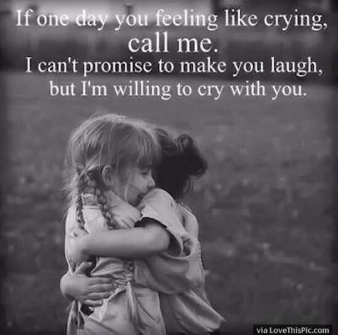 "If one day you feel like crying, call me. I can't promise to make you laugh, but I'm willing to cry with you." Sister Quotes, Best Friendship Quotes, Quote Of The Week, Best Friends Quotes, Best Friendship, Bff Quotes, Les Sentiments, True Friendship, Best Friend Quotes