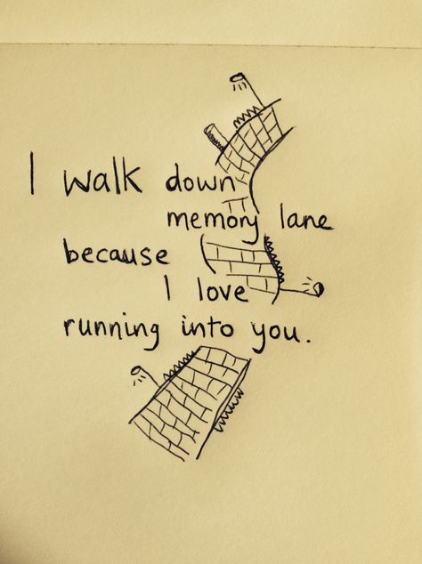 I walk down memory lane because I love running into you. Naomi Letchford, Emily Ann, Corinne Hamdorf, & everyone else from camp. Quote Life, I Walk Down Memory Lane Because, Memory Lane Quotes, Emily Ann, Walk Down Memory Lane, Love Run, Hippie Wallpaper, Memory Lane, Everyone Else