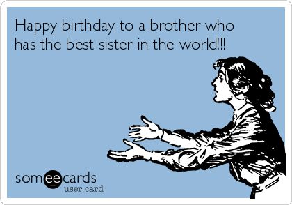 Happy birthday to a brother who has the best sister in the world!!! Humour, Monday Humour, Happy Birthday Brother Funny, Birthday Meme Funny, Birthday Brother Funny, Happy Birthday Friendship, Brother Funny, Happy Birthday For Her, Happy Birthday Typography