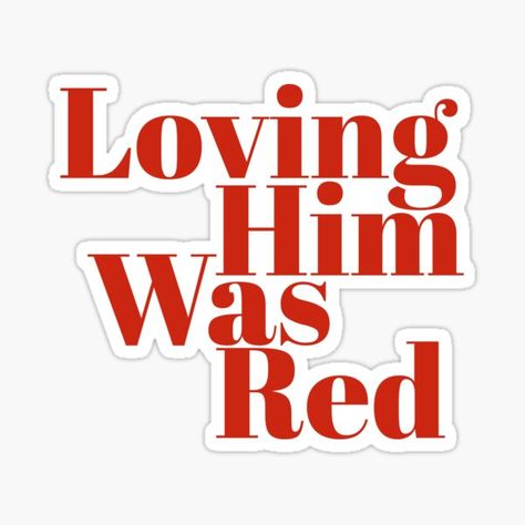 "Loving him was red|RED| Taylor swift " Sticker by Lavannya | Redbubble Red Taylor Swift, Red Song, Taylor Swift Sticker, Taylor Swfit, 22 Taylor, Loving Him, Loving Him Was Red, Taylor Swift Tour Outfits, Friend Pictures Poses
