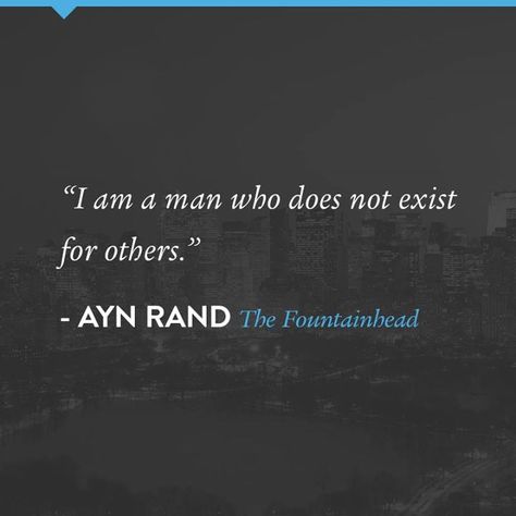 "I am a man who does not exist for others." -Ayn Rand| The Fountainhead #AynRand Howard Roark, Rad Quotes, Ayn Rand Quotes, The Fountainhead, Atlas Shrugged, Ayn Rand, Best Friend Love, Book Community, Quotes By Famous People