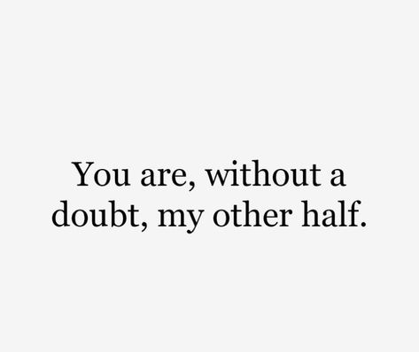 You’re without a doubt my other half. The Other Half Of Me Quotes, You’re My Other Half, You Are My Other Half, Other Half Aesthetic, Soul Mates Aesthetic, Soul Mate Aesthetic, My Other Half Quotes, Other Half Quotes, Twin Aesthetic