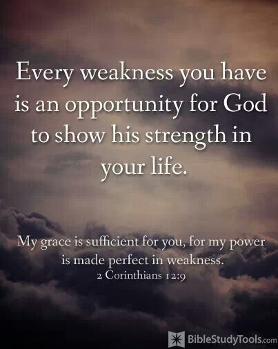 Every weakness you have is an opportunity for God to show his strength in your life. My grace is sufficient for you,  for my power is made perfect in weakness. 2 Corinthians 12:9 Neural Pathways, Ayat Alkitab, Bible Quote, Faith Inspiration, Prayer Quotes, Scripture Quotes, Verse Quotes, Bible Inspiration, Bible Verses Quotes