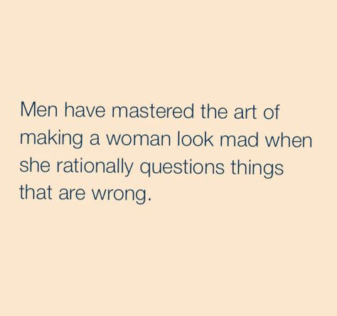Men have mastered the art of making a woman look mad Men Calling Women Crazy, Men Written By A Woman, Female Rage, Mad Woman, Bad Intentions, Mad Women, Uh Huh, Crazy Quotes, You Mad