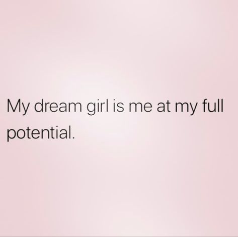 My dream girl is me at my full potential. Become The Woman Of Your Dreams, Full Potential Quotes, Dream Girl Quotes, Strong Mindset, Motivating Quotes, Dream About Me, Circle Quotes, Independent Woman, Girl Thinking