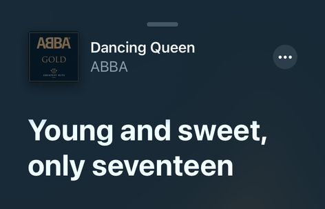 Dancing Queen Lyrics Aesthetic, 17 Song Lyrics, Dancing Queen Aesthetic, Abba Songs Lyrics, Abba Aesthetic, Dancing Queen Lyrics, Abba Lyrics, Abba Songs, 17 Lyrics