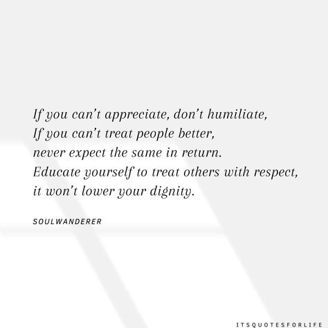 What Respect Looks Like, Team Respect Quotes, Learn To Respect Others Quotes, Treat Women With Respect Quotes, Respect Work Quotes, Respecting Others Quotes, Quotes Respect Others, Dignity Quotes Respect, Respect Quotes People