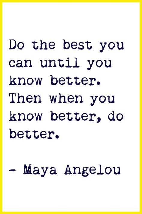 "Do the best you can until you know better. Then when you know better, do better." -Maya Angelou Maya Angelou, Positiva Ord, Now Quotes, Inspirerende Ord, Maya Angelou Quotes, Motiverende Quotes, Life Quotes Love, E Card, Quotable Quotes