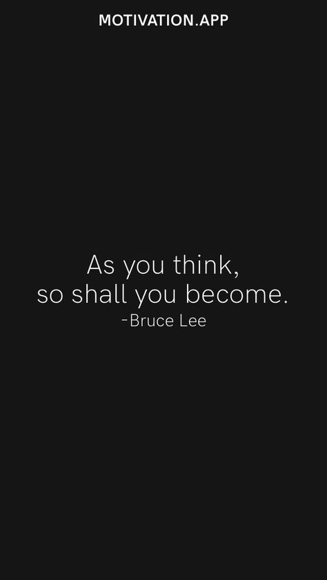 As you think, so shall you become. -Bruce Lee From the Motivation app: https://motivation.app As You Think So Shall You Become, Bruce Lee Aesthetic Wallpaper, Bruce Lee Quotes Wallpaper, Bruce Lee Quotes Motivation, Warriors Aesthetic, Bruce Lee Wallpaper, Perfect Man Quotes, Bruce Lee Workout, Bruce Lee Quote