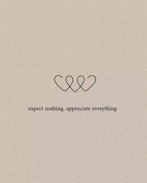 Expectation Tattoo, Expect Nothing Tattoo, Expect Nothing Appreciate Everything Tattoo, Hiatus Quotes, Everything Tattoo, Expect Nothing Appreciate Everything, Appreciate Everything, Devine Feminine, Expect Nothing