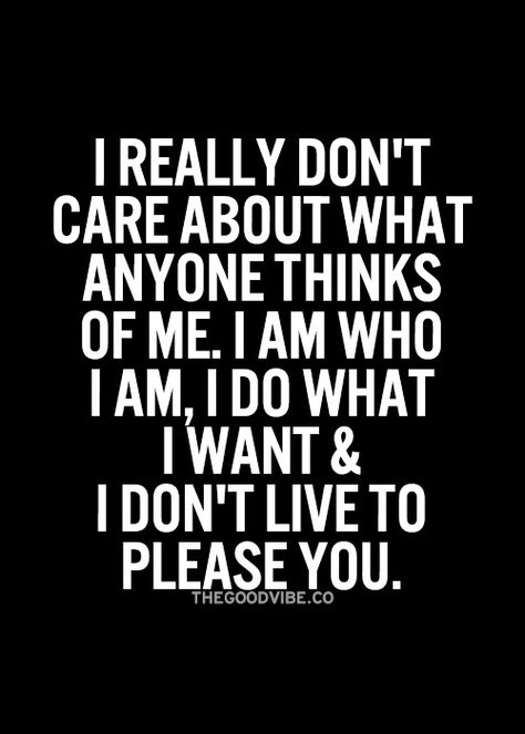 I don't care what anyone thinks of me. I Am Not Here To Please Anyone Quotes, Tumblr, Want You Quotes, Toxic Family Quotes, Most Powerful Quotes, Boss Lady Quotes, Choices Quotes, Trust Quotes, Done Quotes