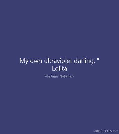 "My own ultraviolet darling. — Vladimir Nabokov Soul Full Of Sunshine Quotes, Purple Captions, Bitter People Quotes, Anniversary Plans, Purple Quotes, Pocket Full Of Sunshine, Romance Books Quotes, Colourful Life, Entertainment News Celebrities