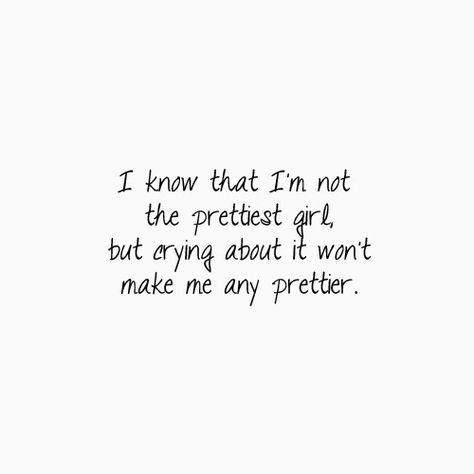 I know that I'm not the prettiest girl, but crying about it won't make me any prettier. I Know Im Not Pretty Quotes, I Know I’m Not The Prettiest, I Want To Be Prettier Quotes, Maybe If I Was Prettier, I’m Not Pretty, Pick Me Girl Quotes, I'm Not Pretty Quotes, Im Not Pretty Quotes, Simple Girl Quotes