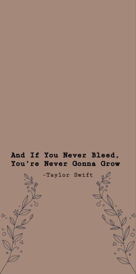 The 1 Lyrics Wallpaper, If You Never Bleed You Never Grow Wallpaper, If You Never Bleed You Never Grow, The 1 Lyrics, Taylor Swift Wallpaper Folklore, Growing Up Quotes, Growing Quotes, Swift Quotes, Swift Wallpaper