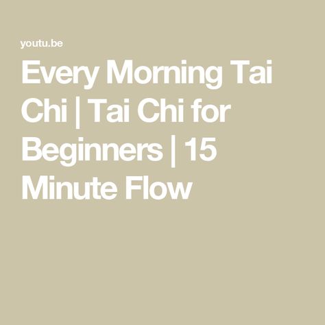 Every Morning Tai Chi | Tai Chi for Beginners | 15 Minute Flow Chi Flow, Tai Chi For Beginners, Tai Chi Exercise, Tai Chi