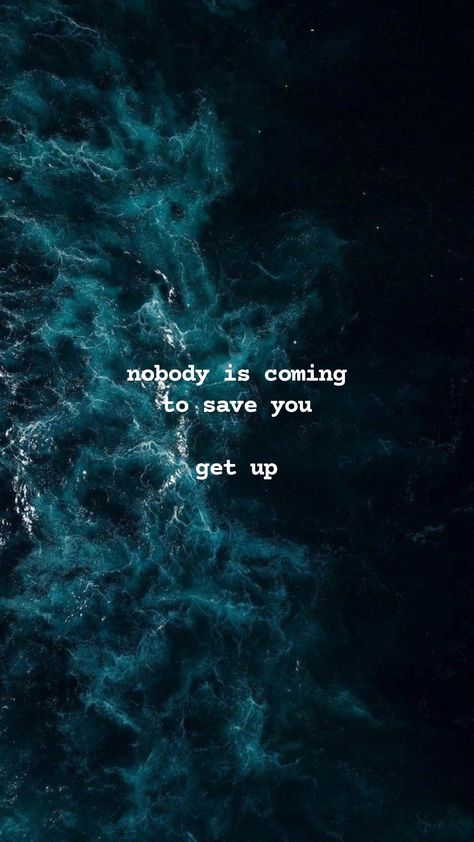 Nobody Saves You, No Ones Coming To Save You Get Up, Nobody's Coming To Save You, No One Is Coming To Save You Wallpaper, No One’s Coming To Save You, Nobody Is Coming To Save You Get Up Wallpaper, No One Will Save You, No One Is Coming To Save You Quotes, Inspirational Quote Wallpapers