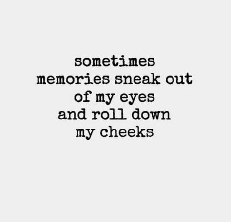 Sometimes memories sneak out of my eyes and roll down my cheeks. Missing Your Ex Quotes, Reminiscing Quotes, I Miss Him Quotes, To Send To Your Boyfriend, Missing Him Quotes, Send To Your Boyfriend, Live Quotes For Him, Missing Someone Quotes, Place Quotes