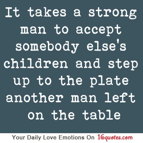It takes a strong man to accept somebody else’s children and step up to the plate another man left on the table Life Lessons, Step Dad Quotes, Thumb Prints, Father Quotes, Dad Quotes, Another Man, Single Mom, Great Quotes, Mantra
