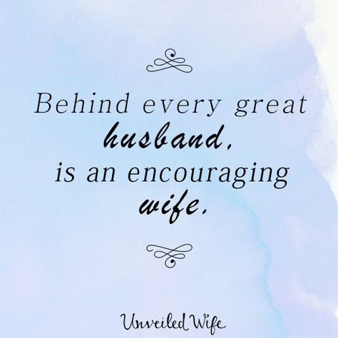 Behind Every Great Husband Is An Encouraging Wife! -  Praising your husband is vital to the health of his heart and mind. Have you ever heard the quote:  Behind every great man stands a great woman  Meryll Frost  I believe that a great woman does not just stand there! She is one who cheers for her man who praises him who believes in his abilities who appreciates him and who supports him with wild passion.  Behind every great husband is an encouraging wife!  Wives we have an incredible opport... Unveiled Wife, Husband Wife Love Quotes, Best Husband Quotes, Positive Marriage Quotes, Great Husband, Husband Quotes From Wife, Love Quotes For Wife, Husband And Wife Love, Love Husband Quotes