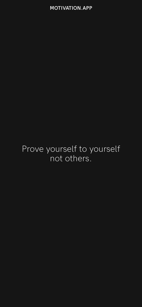 Prove yourself to yourself not others. From the Motivation app: https://motivation.app/download Prove Yourself Wallpaper, Prove Yourself To Yourself Not Others, Only Focus On Yourself, Quotes About Focusing On Yourself, Focus Quotes Motivation, Focus On Me Quotes, Focus On Yourself Quotes, No Fap, Focusing On Yourself Quotes