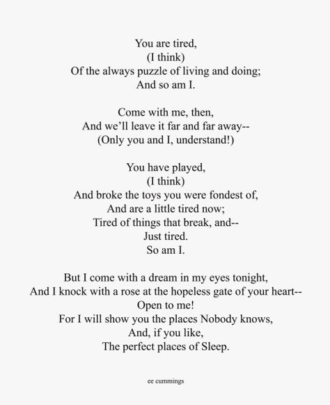 What does E.E. Cummings suggest about love in his poems ‘since feeling is first’, ‘may my heart always be open to little’ and ‘You are tired’? – Juliette Rowsell Poetry Quotes, Ee Cummings, E E Cummings, Poetry Words, Writing Poetry, Poem Quotes, Wonderful Words, Pretty Words, Beautiful Words