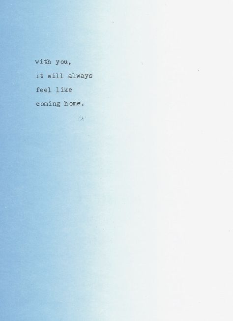 Typewriter Series #137 Come Home To Me Quotes, Quotes About Coming Back Together Relationships, You Feel Like Home Quotes Love, You Feel Like Home Quotes, Feel Like Home Quotes, Come Home Quotes, Coming Home Quotes, Quotes Crush, Home Quotes