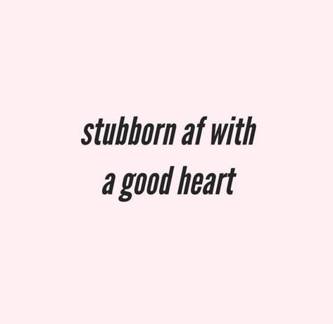 Stubborn af with a good heart. Im Stubborn Quotes, Self Obsession Quotes Sassy, Obsession Captions, Being Stubborn Quotes, Self Obsessed Bio For Instagram, Self Obsessed Captions Sassy, Bossy Caption For Instagram, Obsessed Captions, Self Obsessed Captions For Instagram