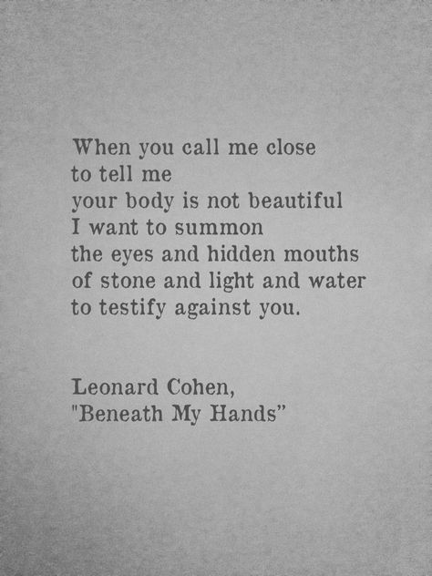 "Beneath My Hands" ~ Leonard Cohen Leonard Cohen Poetry, Cohen Quotes, Leonard Cohen Quotes, Quotes Poetry, Leonard Cohen, Super Quotes, Writing Poetry, Trendy Quotes, Bob Dylan