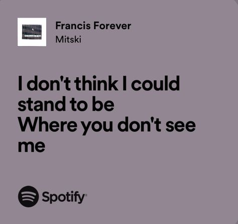 Mitski Quotes Lyrics, Francis Core, Francis Forever Mitski, Mitski Quotes, Francis Forever, Mitski Lyrics, Song Lyric Quotes, Spotify Lyrics, Me Too Lyrics