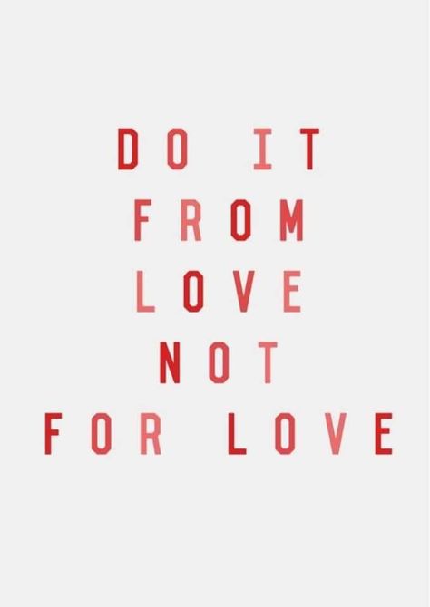 A collection of some of my favorite motivational quotes! "Do it from Love; not for Love" Enneagram 2, Inspirerende Ord, Motivation Positive, Motiverende Quotes, Pretty Words, Great Quotes, Beautiful Words, Mantra, Inspirational Words