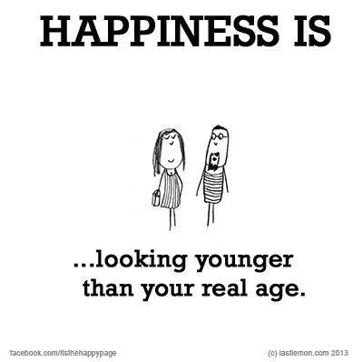 Happiness is...looking younger than your real age! Humour, Age Quotes, Cute Happy Quotes, Looking Younger, What Is Happiness, Aging Quotes, Reasons To Be Happy, Cute Quotes For Life, Joy Of Life