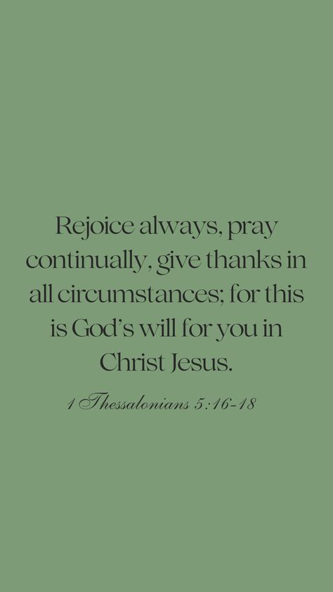 Pray Always Quotes, Rejoice Always Pray Continually, Thessalonians 5:16-17, 1 Thessalonians 5:11, 1 Thessalonians 5:16-17, Bibble Verses, Give Thanks In All Circumstances, Always Quotes, Phone Widgets