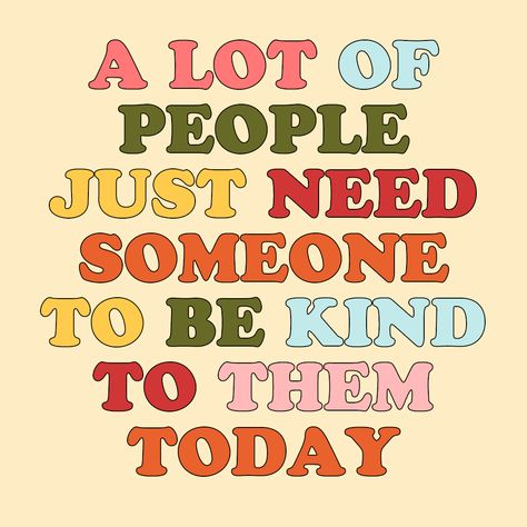 A lot of people just need someone to be kind to them today. Nice quotes, Being a nice person. I made this graphic. - Lexi Corte-Real Nice Words To Say To Someone, Nice Person Quotes, Quotes About Being Nice, Be A Good Person Quotes, Good Person Quotes, Fun Words To Say, Be A Nice Person, Nice Life, Being Nice