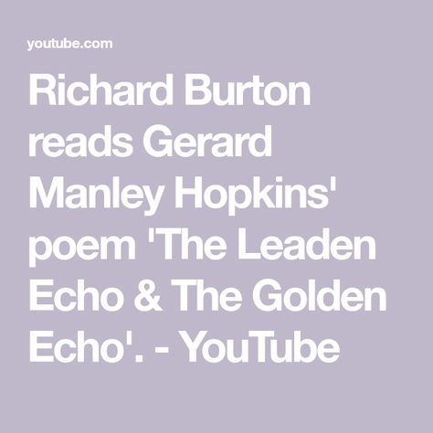 Richard Burton reads Gerard Manley Hopkins' poem 'The Leaden Echo & The Golden Echo'. - YouTube Songs, Reading, Gerard Manley Hopkins, Richard Burton, The Golden, Literature, Force, The Creator