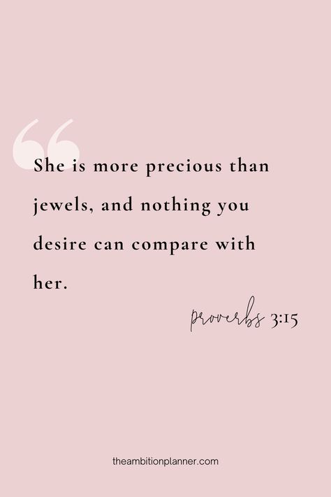 "She is more precious than jewels, and nothing you desire can compare with her." Proverbs 3:15 Each daily page in our planner has a spiritual quote to help keep you spiritually centered. You Are More Precious Than Jewels, She Is Far More Precious Than Rubies Proverbs 31 Woman, Verses On Beauty, Scriptures On Beauty, Bible Verse For Her Woman, Precious Quotes You Are, She Is As Precious As Rubies, Proverbs 3 15 Wallpaper Pink, Inspiring Quotes For Women Bible