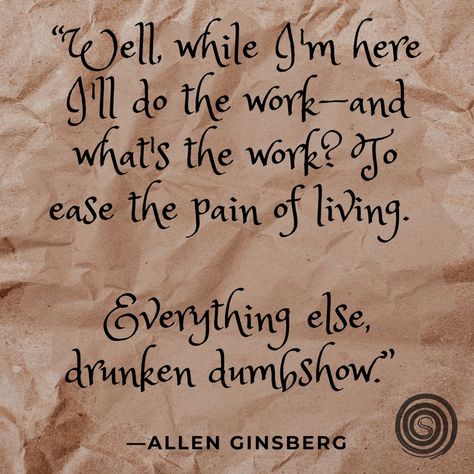 Poetry Quotes, Wise Words, Poetry, Allen Ginsberg Quotes, Allen Ginsberg, Do The Work, I'm Here, Visual Communication, Communication