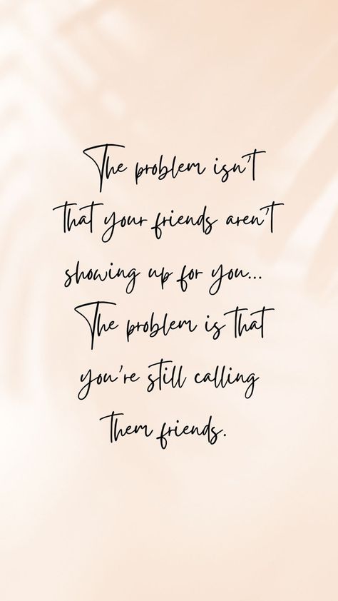 Friends Who Use You For Their Benefit, One Good Friend Quotes, Be Happy For Your Friends, Friends Include You Quotes, Friends Not Happy For You Quotes, Real Friends Show Up Quotes, Friends Too Busy For You, Supporting Best Friend Quotes, Friends Dont Support You Quotes
