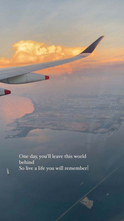Dream Do Come True Quotes, So Live A Life You Will Remember, Taking Flight Quotes, Travel The World With You Quotes, Book That Flight Quote, One Day You Will Leave This World Behind, One Day You'll Leave This World Behind, Leaving World Quotes, Travel Quote Aesthetic