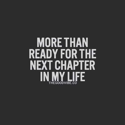 More than ready for the next chapter in my life quote life life lessons inspiring quotes strength quotes Tumblr, New Start Quotes, New Me Quotes, New Chapter Quotes, Ready For The Next Chapter, Ready Quotes, New Life Quotes, Start Quotes, Beginning Quotes