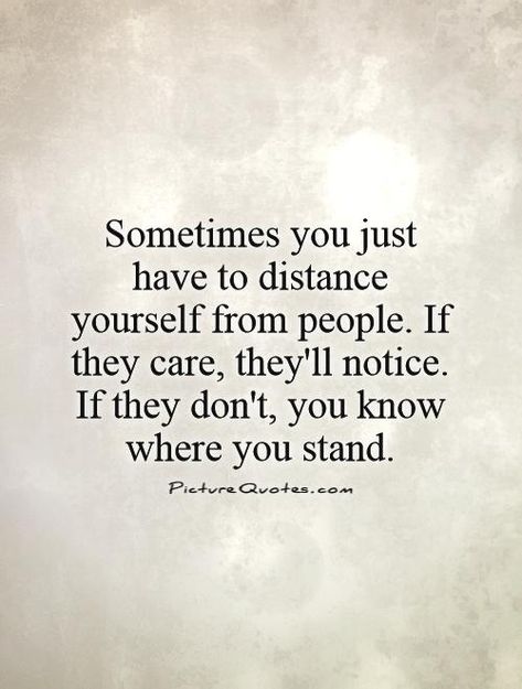 Dont Know What You Have Quotes. QuotesGram Distance Yourself Quotes, Let People Go Quotes, Quotes About Distance, Love From A Distance, Don't Care Quotes, Stand Quotes, Distance Yourself, Letting Go Quotes, Go For It Quotes