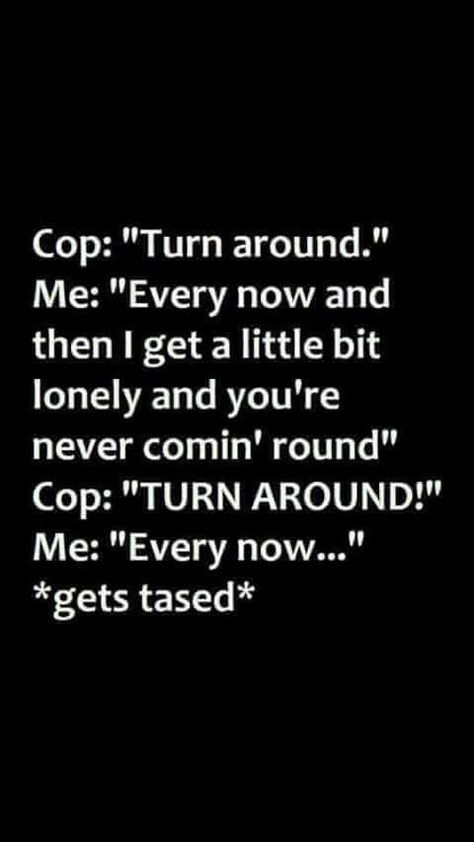 Totally worth it Funny Cop Quotes, Cop Jokes, Cop Quotes, Police Quotes, Cops Humor, Geek Life, Get Happy, Funny Pins, Funny Relatable Memes