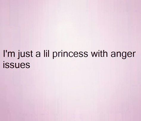 just a princess with anger issues... lol me to a T. ;) :D ❤️ Picture Quotes, Anger Issues Quotes, Anger Issues Aesthetic, Summer Court, Anger Quotes, Anger Issues, Life Lesson, A Princess, Me Time