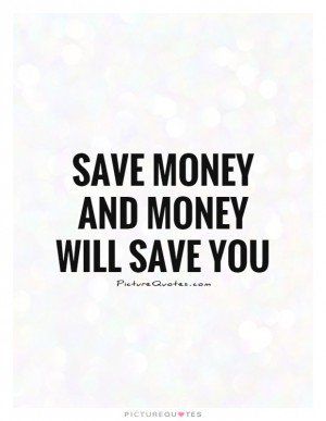 Save Money And Money Will Save You Quote | Picture Quotes & Sayings Get Money Quotes, Manifest Inspiration, Motivation Manifestation, Saving Money Quotes, Financial Quotes, Financial Motivation, Now Quotes, Finance Quotes, Saving Quotes